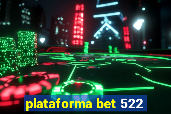 plataforma bet 522