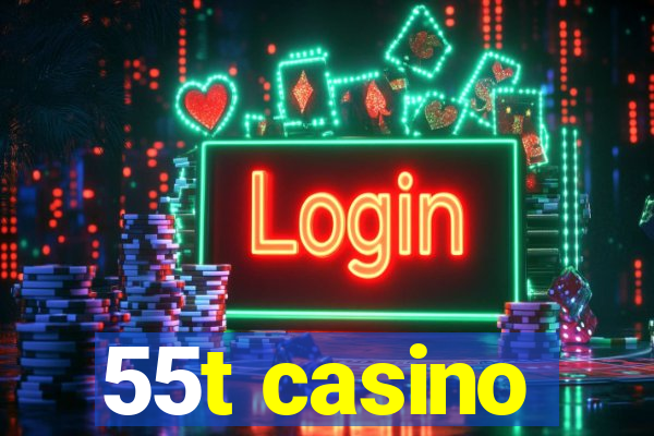 55t casino