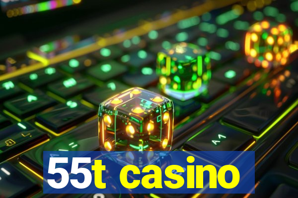 55t casino