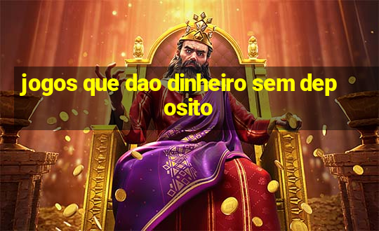 jogos que dao dinheiro sem deposito