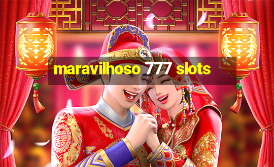 maravilhoso 777 slots