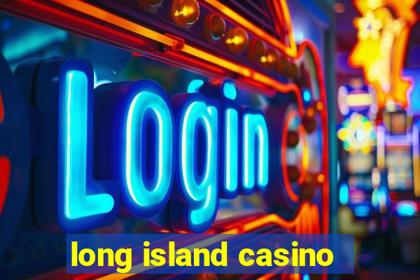 long island casino