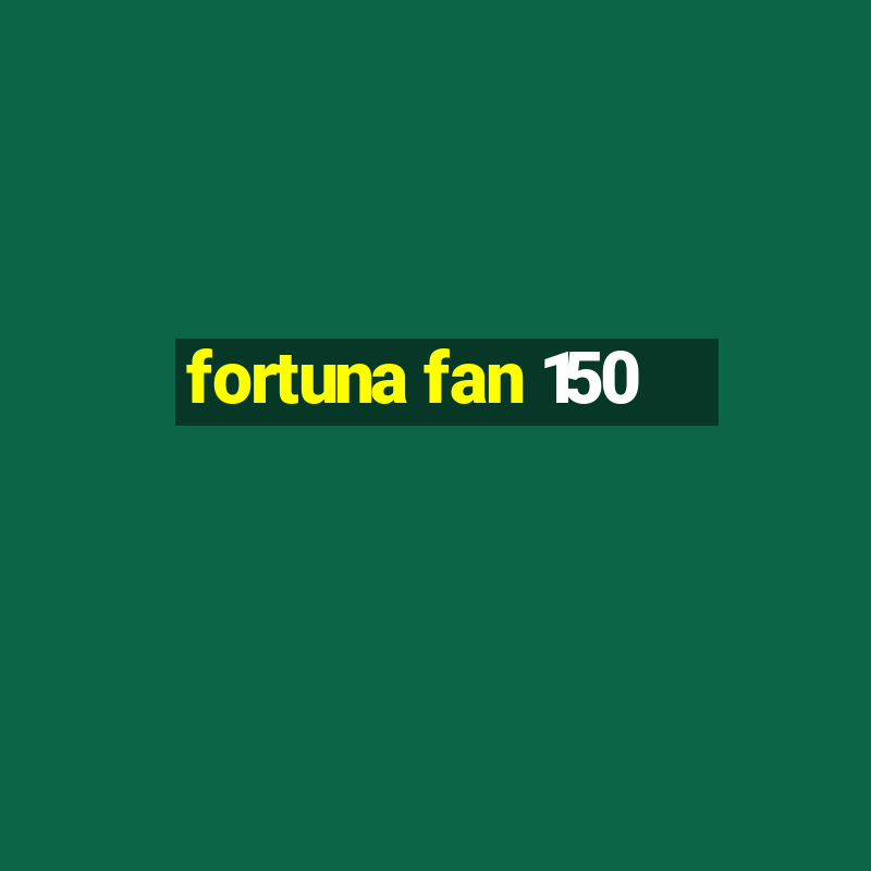 fortuna fan 150