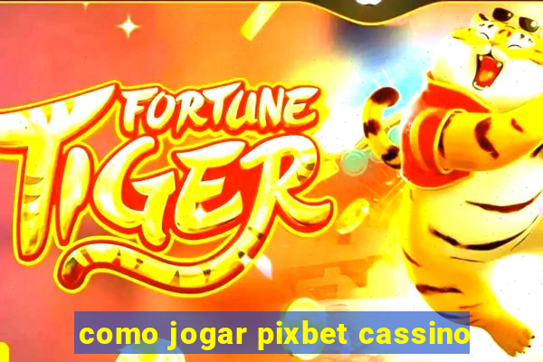 como jogar pixbet cassino