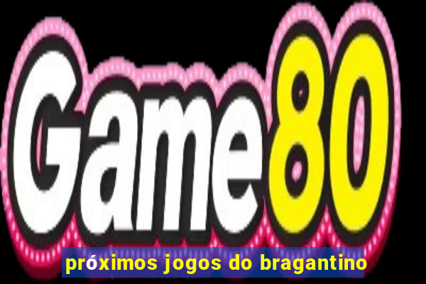 próximos jogos do bragantino