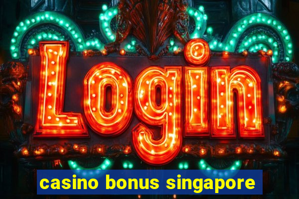 casino bonus singapore