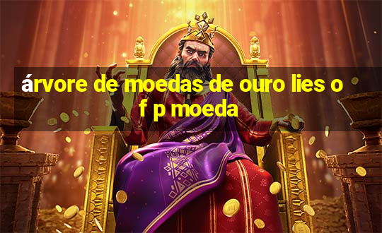 árvore de moedas de ouro lies of p moeda