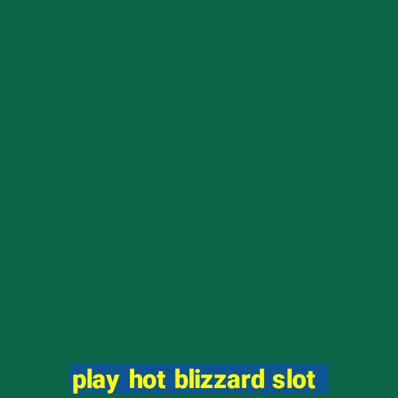 play hot blizzard slot