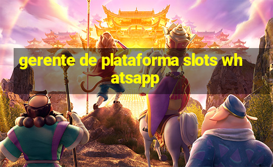 gerente de plataforma slots whatsapp