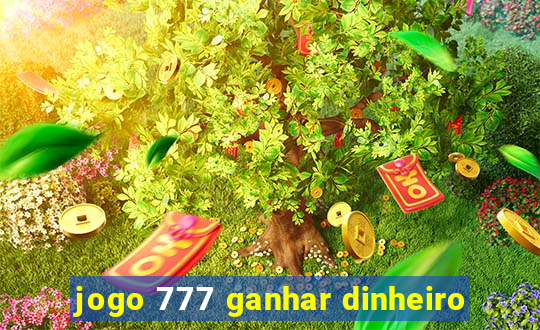 jogo 777 ganhar dinheiro