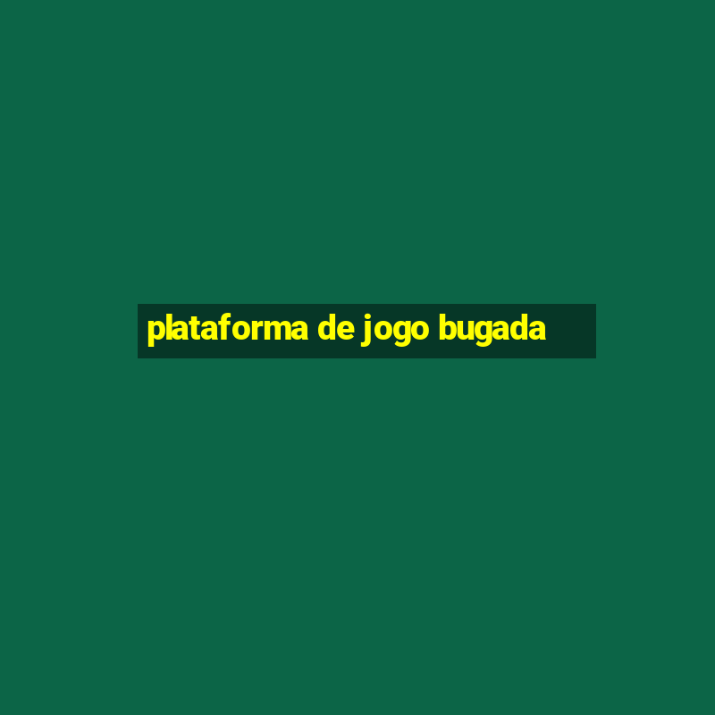 plataforma de jogo bugada