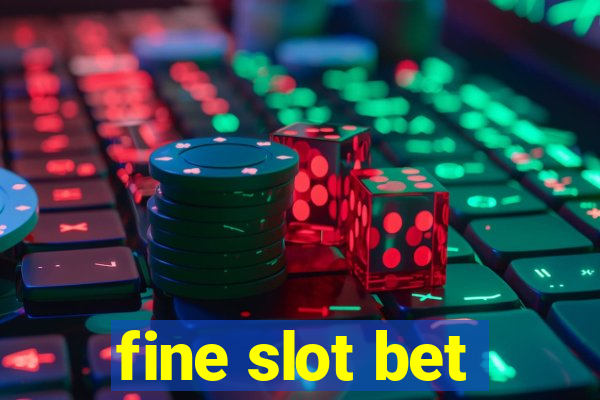 fine slot bet