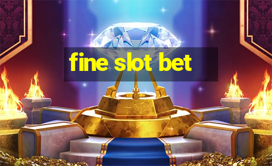 fine slot bet