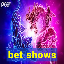 bet shows