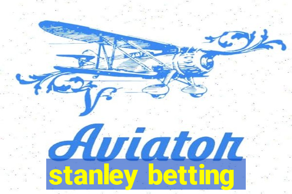 stanley betting