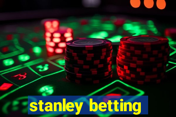 stanley betting