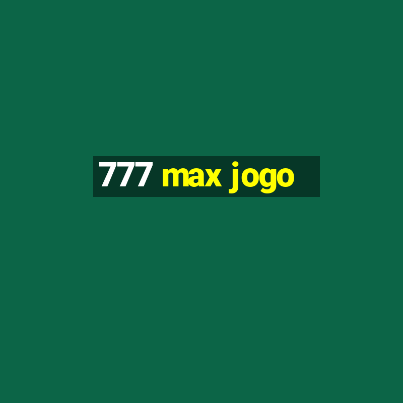 777 max jogo