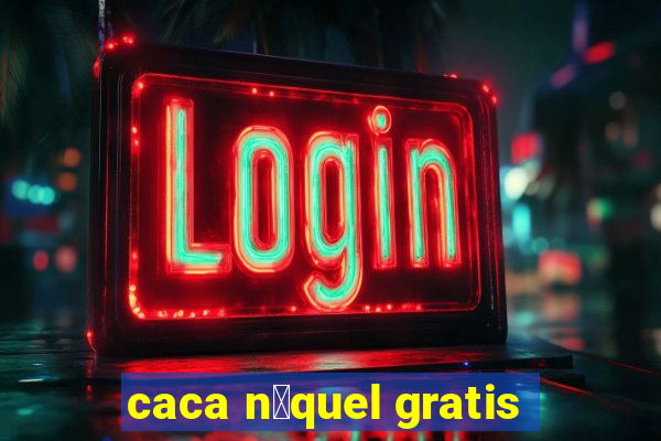 caca n铆quel gratis