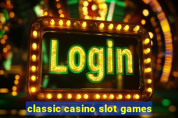 classic casino slot games