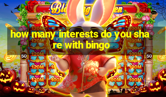 how many interests do you share with bingo