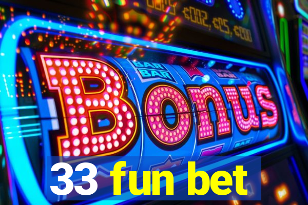 33 fun bet