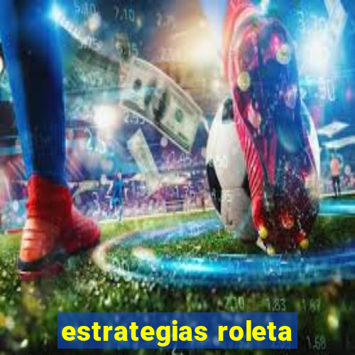 estrategias roleta