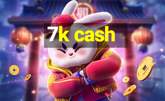 7k cash