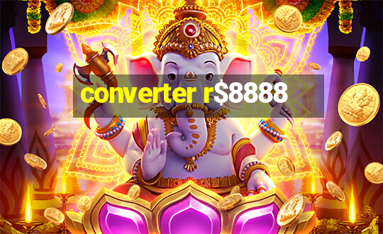 converter r$8888