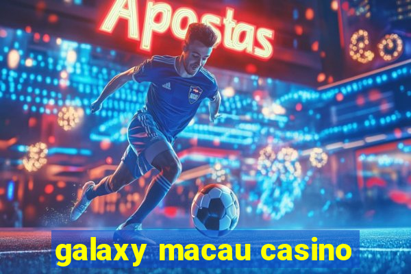 galaxy macau casino