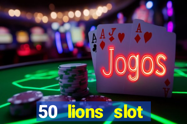 50 lions slot machine free download