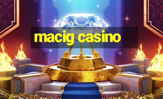 macig casino