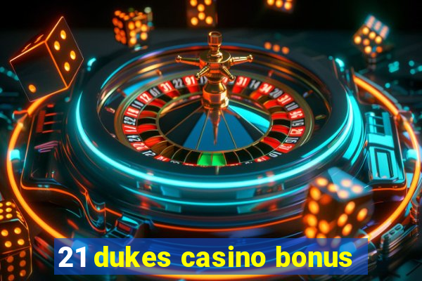 21 dukes casino bonus