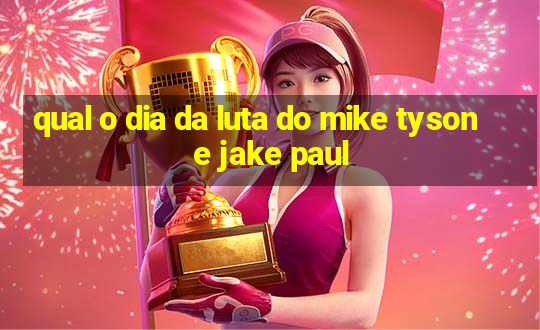 qual o dia da luta do mike tyson e jake paul