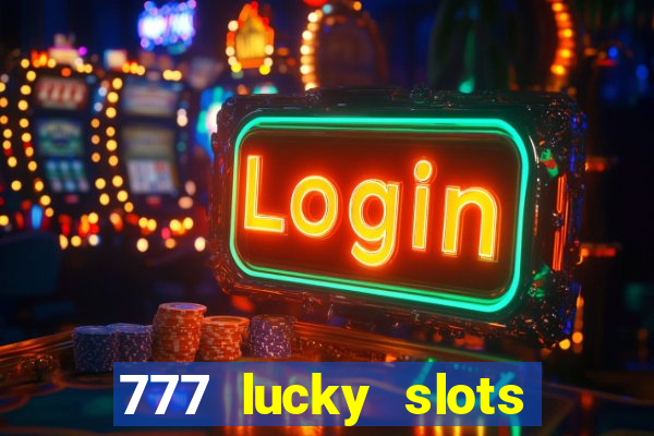 777 lucky slots login register