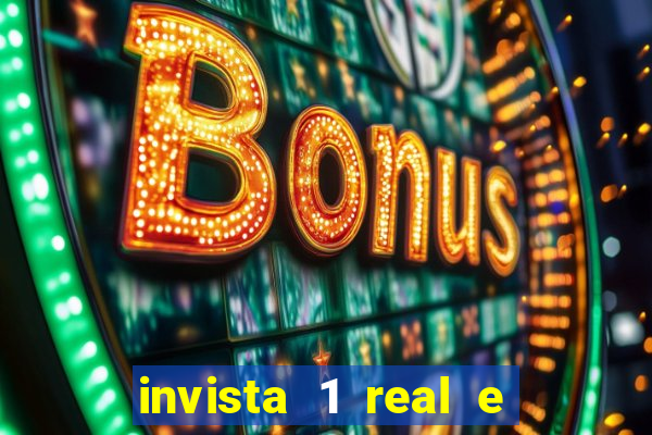 invista 1 real e ganhe dinheiro