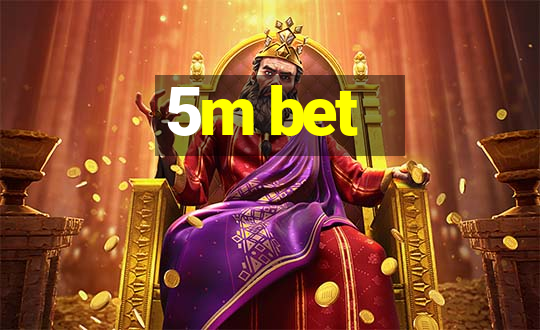 5m bet