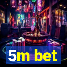 5m bet