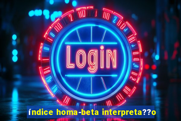 índice homa-beta interpreta??o