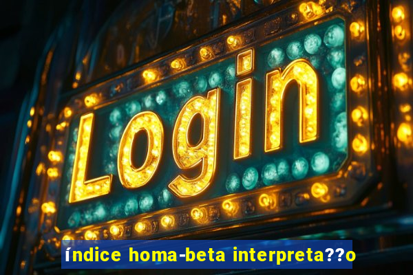 índice homa-beta interpreta??o