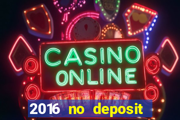 2016 no deposit casino bonus