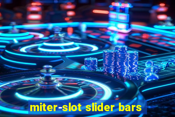 miter-slot slider bars