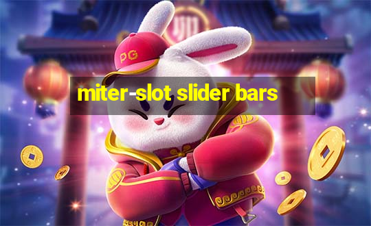 miter-slot slider bars