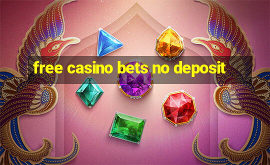 free casino bets no deposit