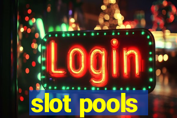 slot pools