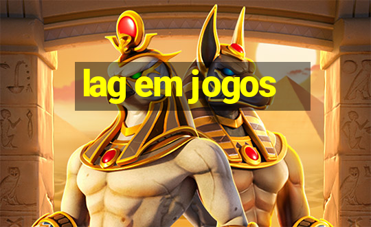 lag em jogos