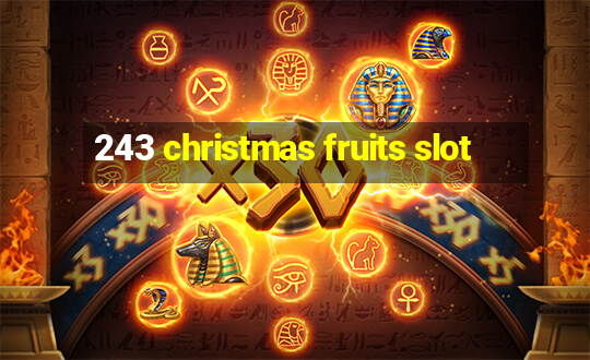 243 christmas fruits slot