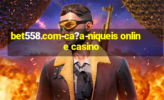 bet558.com-ca?a-niqueis online casino