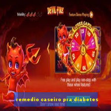 remedio caseiro pra diabetes