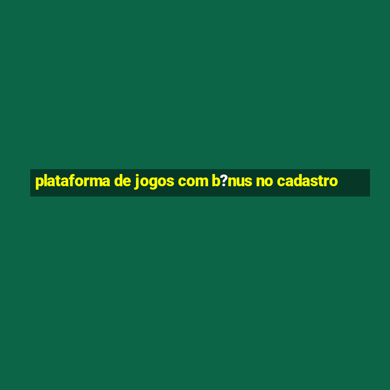 plataforma de jogos com b?nus no cadastro