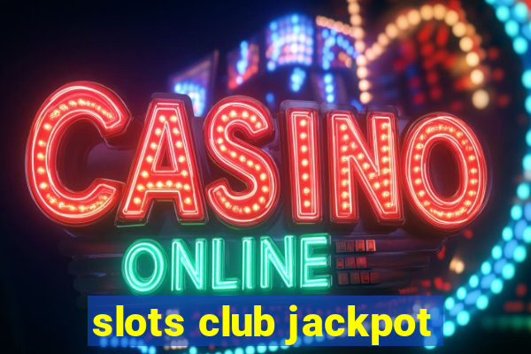 slots club jackpot